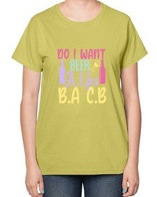 i want beer ayes ba cb 250# - beer-  Ladies T-Shirt
