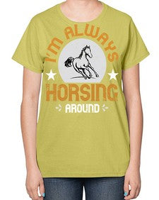 i’m always horsing around Style 33# - horse-  Ladies T-Shirt