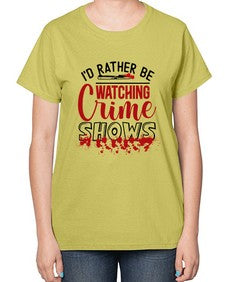 id rather be watching crime shows 615# - true crime-  Ladies T-Shirt