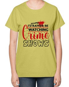 id rather be watching crime shows 616# - true crime-  Ladies T-Shirt