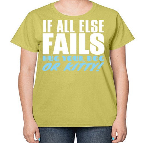 if all else fails hug your dog or kitty - dogs-  Ladies T-Shirt