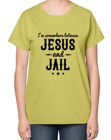 im somewhere between jesus and jail 649# - western-  Ladies T-Shirt