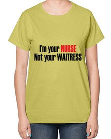 im your nurse not your waitress 985# - nurse-  Ladies T-Shirt