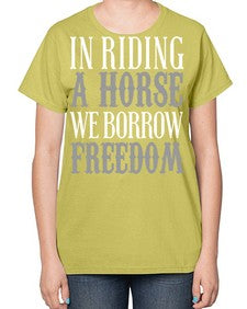 in riding a horse we borrow freedom - horse-  Ladies T-Shirt