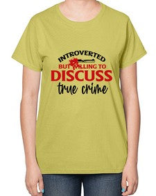 introverted but willing to discuss true crime 667# - true crime-  Ladies T-Shirt