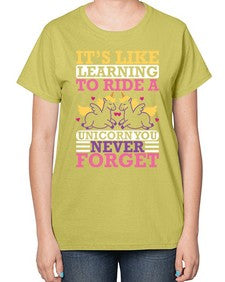 it s like learning to ride a unicorn you never forget 241# - unicorn-  Ladies T-Shirt