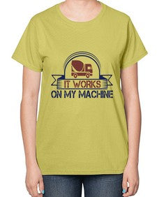 it work on my machine Style 247# - engineer-  Ladies T-Shirt