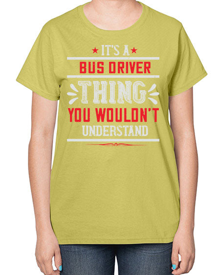 its a bus driver thing you wouldnt understand Style 1012# - Bus Driver-  Ladies T-Shirt