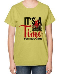 its a good time for true crime 677# - true crime-  Ladies T-Shirt