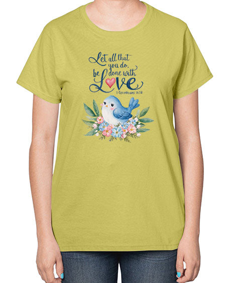 let all that you do, be done with love 59# - birds-  Ladies T-Shirt
