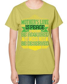 mothers love is peace it need not be acquired it need not be deserved 438# - parents day-  Ladies T-Shirt