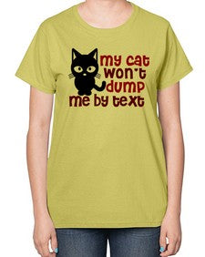 my cat wont dump me by text - cats-  Ladies T-Shirt