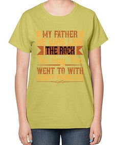 my father he was like the rock the guy you went to with every problem 455# - parents day-  Ladies T-Shirt