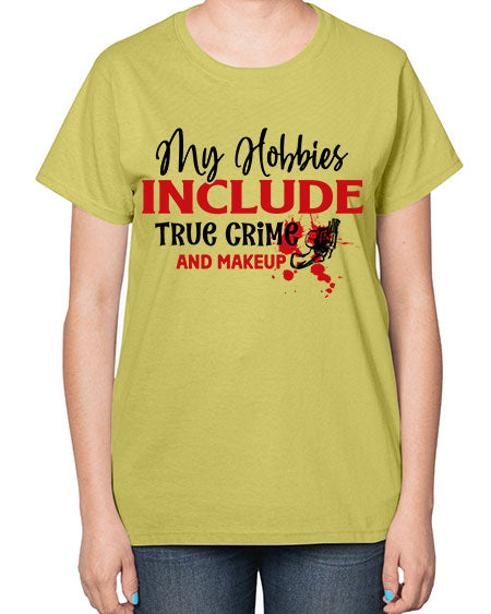 my hobbies include true crime and makeup 2# -makeup  Ladies T-Shirt
