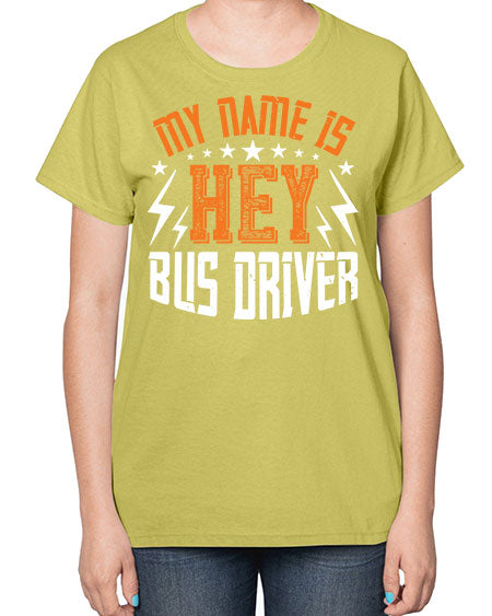 my name is hey bus driver Style 1110# - Bus Driver-  Ladies T-Shirt
