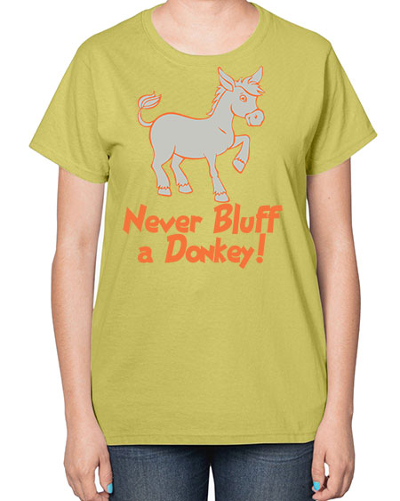 never bluff a donkey Style 2# - donkey-  Ladies T-Shirt