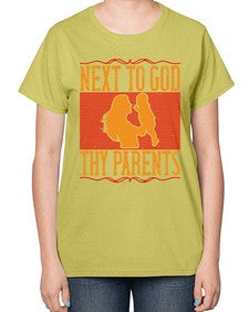 next to god thy parents 485# - parents day-  Ladies T-Shirt