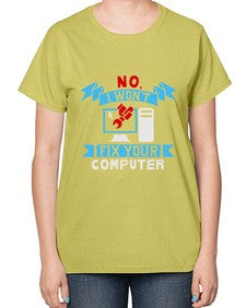 no i wont fix your computer 20# - computer-  Ladies T-Shirt