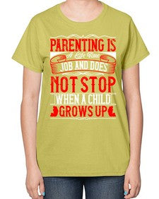 parenting is a life time job and does not stop when a child grows up 530# - parents day-  Ladies T-Shirt