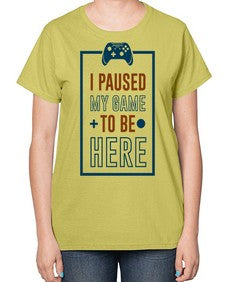 paused my game to hire 144# - video games-  Ladies T-Shirt