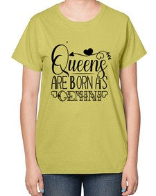 queens are born as Gemini 390# - gemini-  Ladies T-Shirt