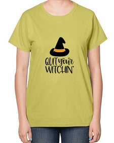 quit your witchin 30# - witch-  Ladies T-Shirt