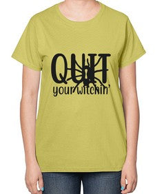 quit your witchin’ 31# - witch-  Ladies T-Shirt