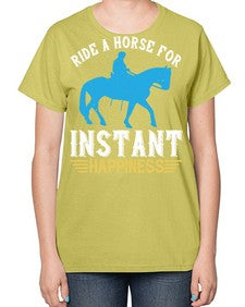 ride a horse for instant happiness Style 25# - horse-  Ladies T-Shirt