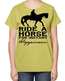 ride a horse for instant happiness - horse-  Ladies T-Shirt
