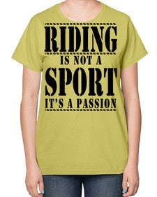 riding is not a sport its a passion - horse-  Ladies T-Shirt