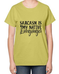 sarcasm is my native language 80# - sarcastic-  Ladies T-Shirt