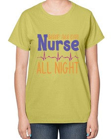 sleep all day nurse all night Style 1395# - nurse-  Ladies T-Shirt