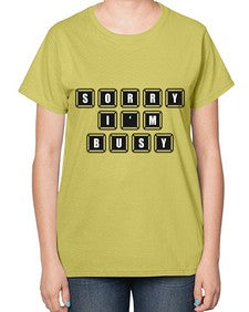 sorry im bussy 150# - video games-  Ladies T-Shirt