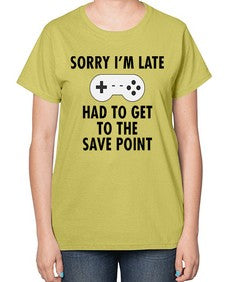 sorry im late had to get to the save point 151# - video games-  Ladies T-Shirt