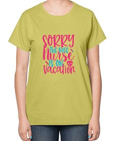 sorry the nice nurse is on vacation Style 1420# - nurse-  Ladies T-Shirt