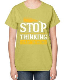 stop thinking start drinking 1579# - beer-  Ladies T-Shirt