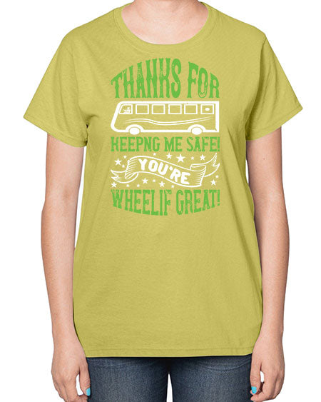 thanks for keepng me safe youre wheelif great Style 1493# - Bus Driver-  Ladies T-Shirt