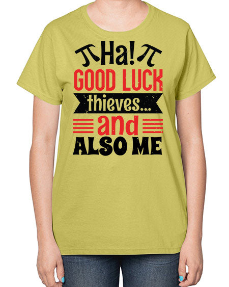 that good luck thieves and also me 46# - pi-  Ladies T-Shirt