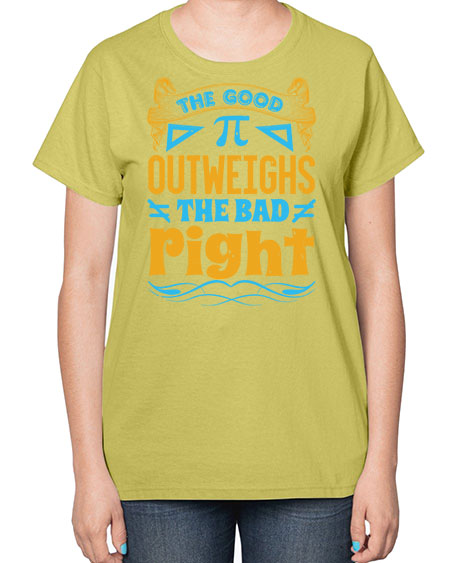 the good Pi outweighhs the bad right 47# - pi-  Ladies T-Shirt