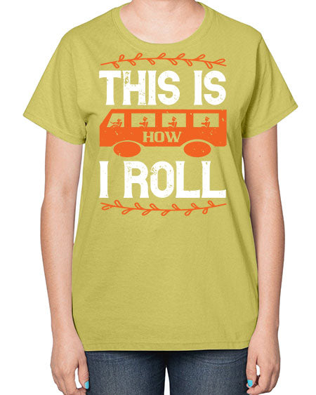 this is how i roll Style 1543# - Bus Driver-  Ladies T-Shirt