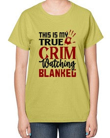 this is my true crim watching blankeg 1165# - true crime-  Ladies T-Shirt