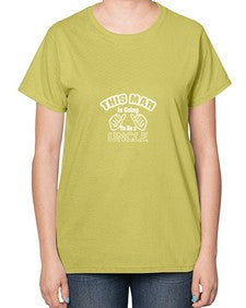 this man is going to be a unclep 639# - uncle-  Ladies T-Shirt