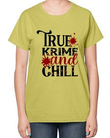 true krime and chill 1189# - true crime-  Ladies T-Shirt