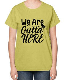 we are outta here 993# - graduation-  Ladies T-Shirt