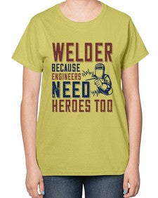 welder beacuse engineers need heros too Style 470# - engineer-  Ladies T-Shirt