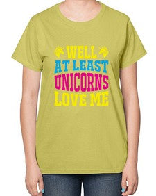 well at least unicorns love me 547# - unicorn-  Ladies T-Shirt