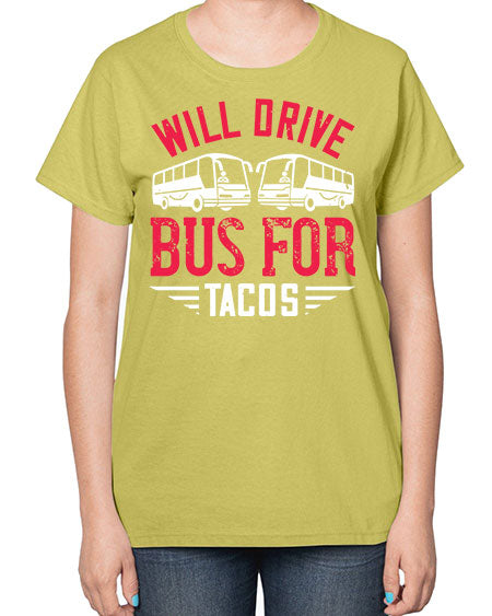 will drive bus for tacos Style 1643# - Bus Driver-  Ladies T-Shirt