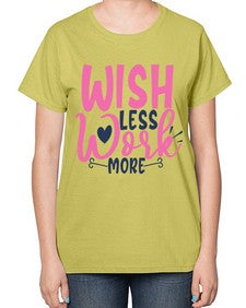 wish less work more Style 62# - motivation-  Ladies T-Shirt