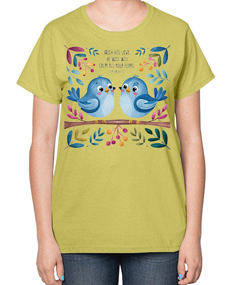 with his love, he will calm all your fears 83# - birds-  Ladies T-Shirt