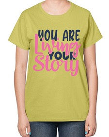 you are living your story Style 59# - motivation-  Ladies T-Shirt